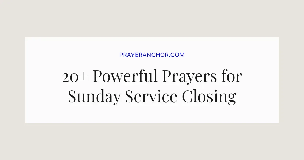 20+ Powerful Prayers for Sunday Service Closing (2026)