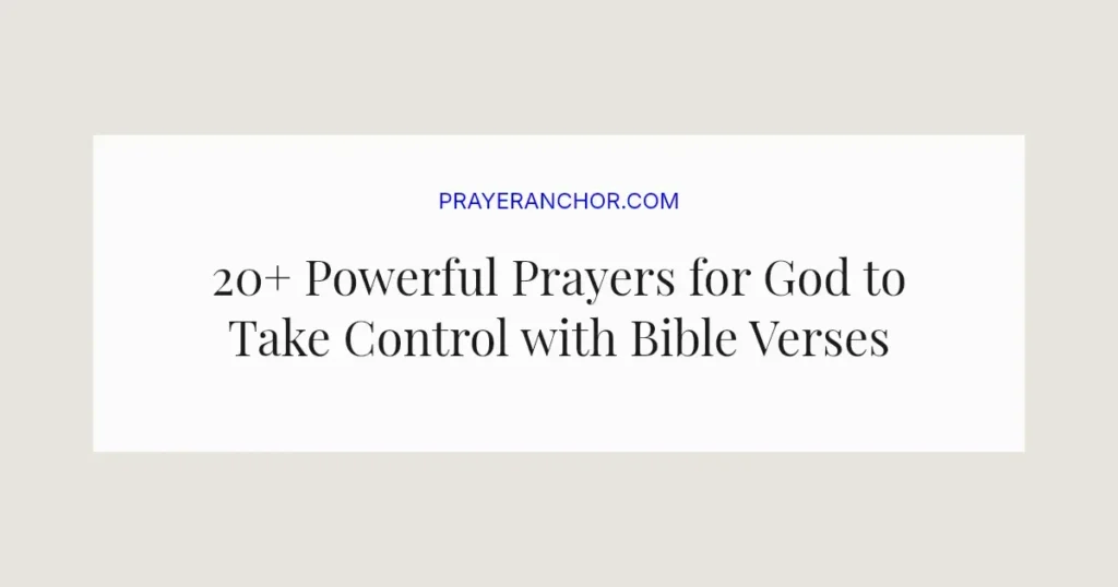 20+ Powerful Prayers for God to Take Control with Bible Verses